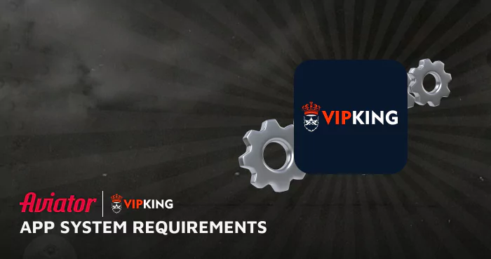 System Requirements for the VipKing Aviator Mobile Application